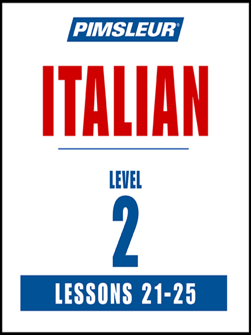 Title details for Pimsleur Italian Level 2 Lessons 21-25 by Pimsleur - Available